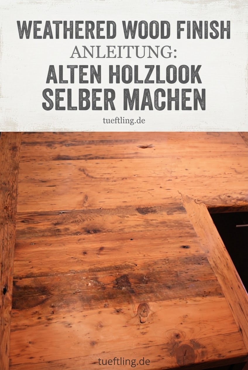 Weathered Wood Finish Anleitung: Alten Holzlook selber machen